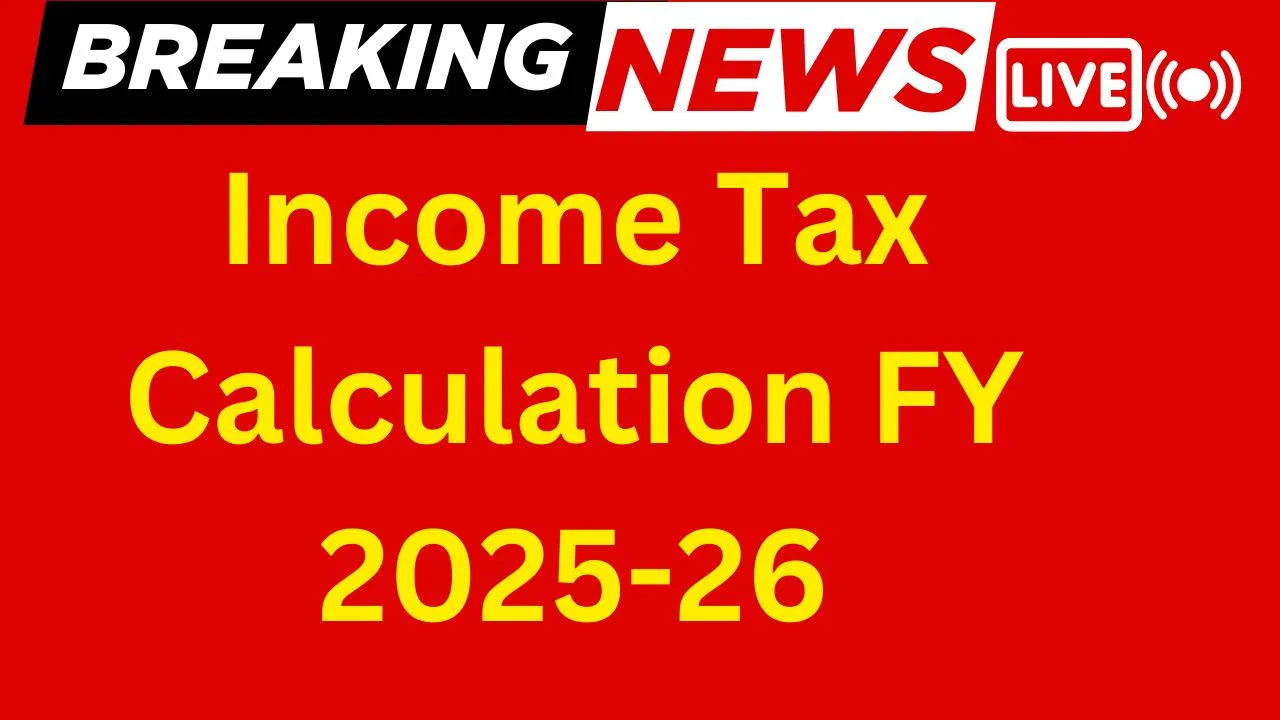 Income Tax Calculation FY 2025-26